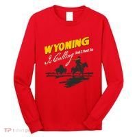 Wyoming Is Calling And I Must Go Long Sleeve Shirt thumb 0