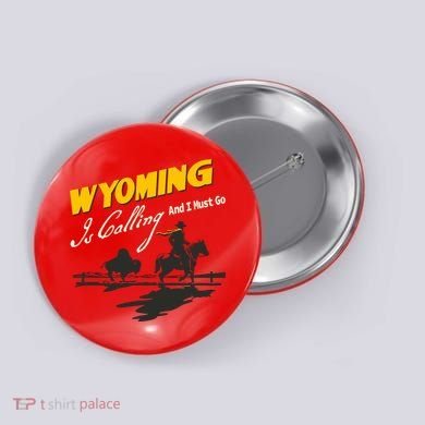 Wyoming Is Calling And I Must Go Button