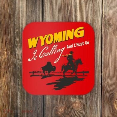 Wyoming Is Calling And I Must Go Coaster