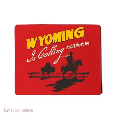 Wyoming Is Calling And I Must Go Mousepad