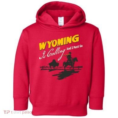 Wyoming Is Calling And I Must Go Toddler Hoodie