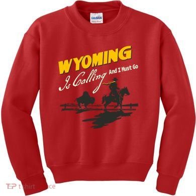 Wyoming Is Calling And I Must Go Kids Sweatshirt