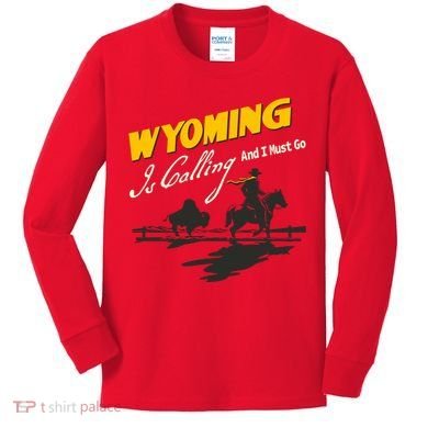 Wyoming Is Calling And I Must Go Kids Long Sleeve Shirt