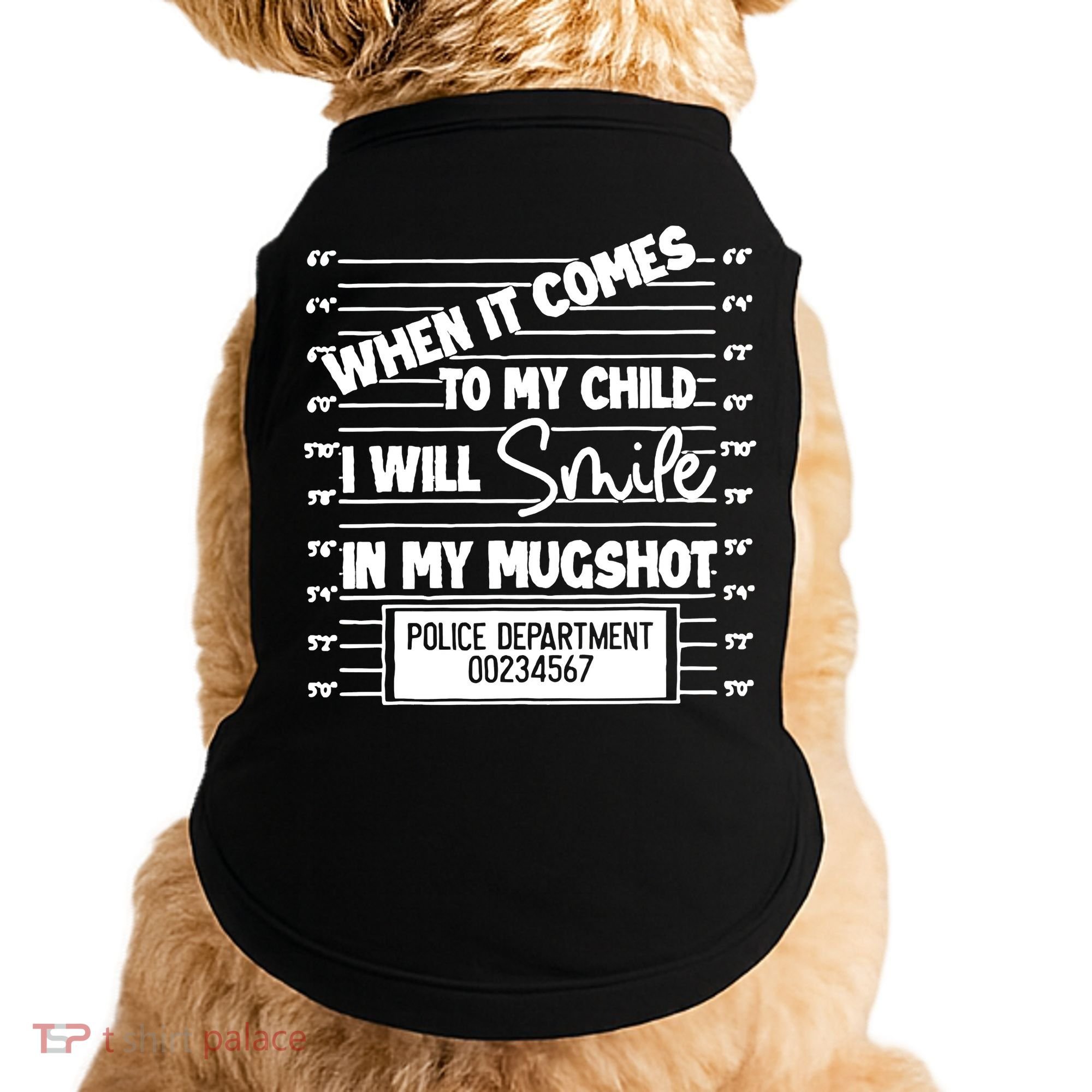 When It Comes To My Child I Will Smile In My Mugshot Doggie Tank