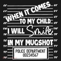 When It Comes To My Child I Will Smile In My Mugshot Long Sleeve Shirt thumb 2