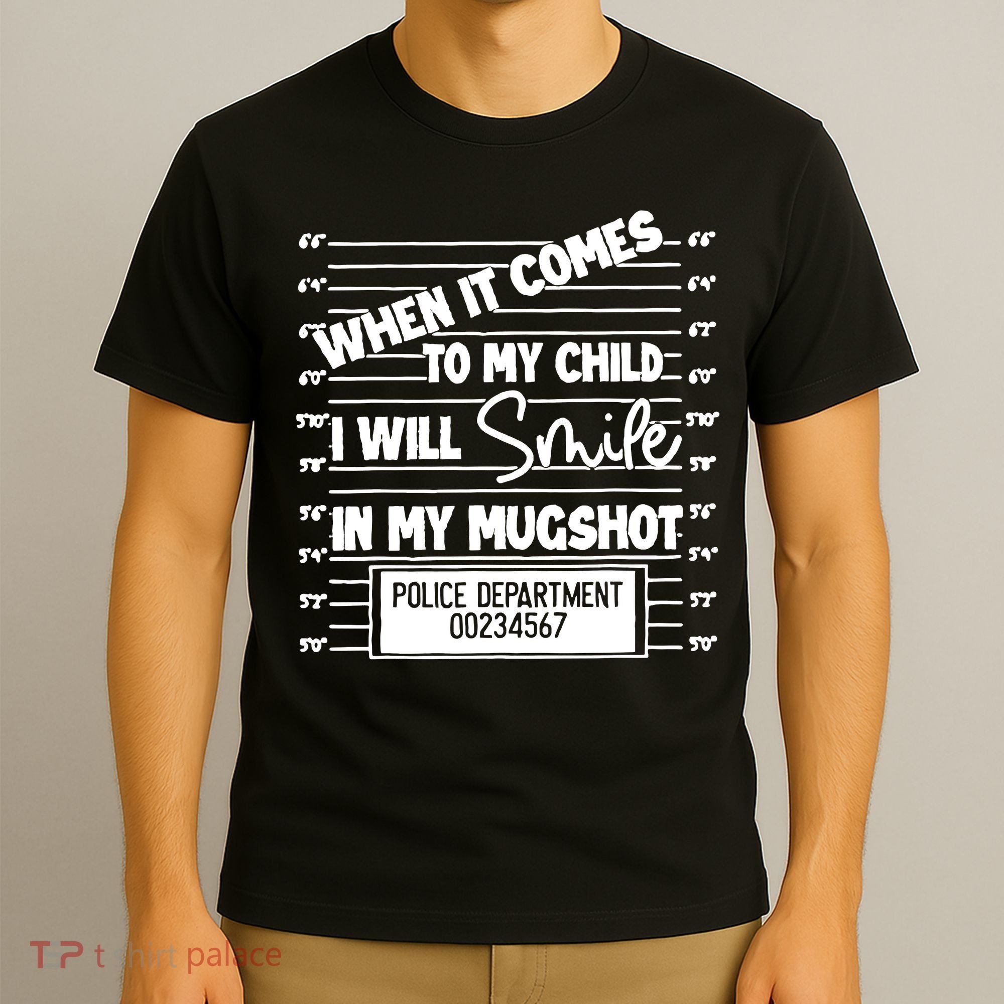 When It Comes To My Child I Will Smile In My Mugshot T-Shirt