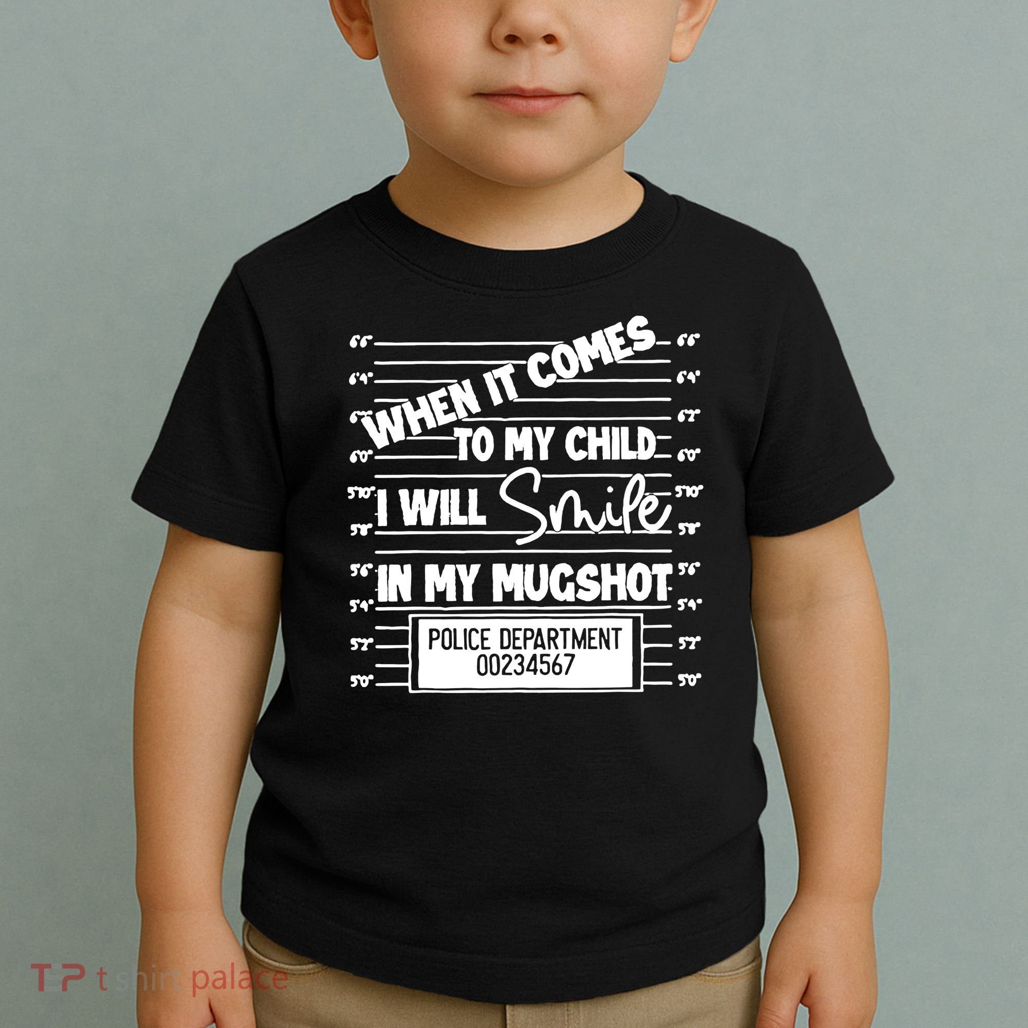 When It Comes To My Child I Will Smile In My Mugshot Toddler T-Shirt