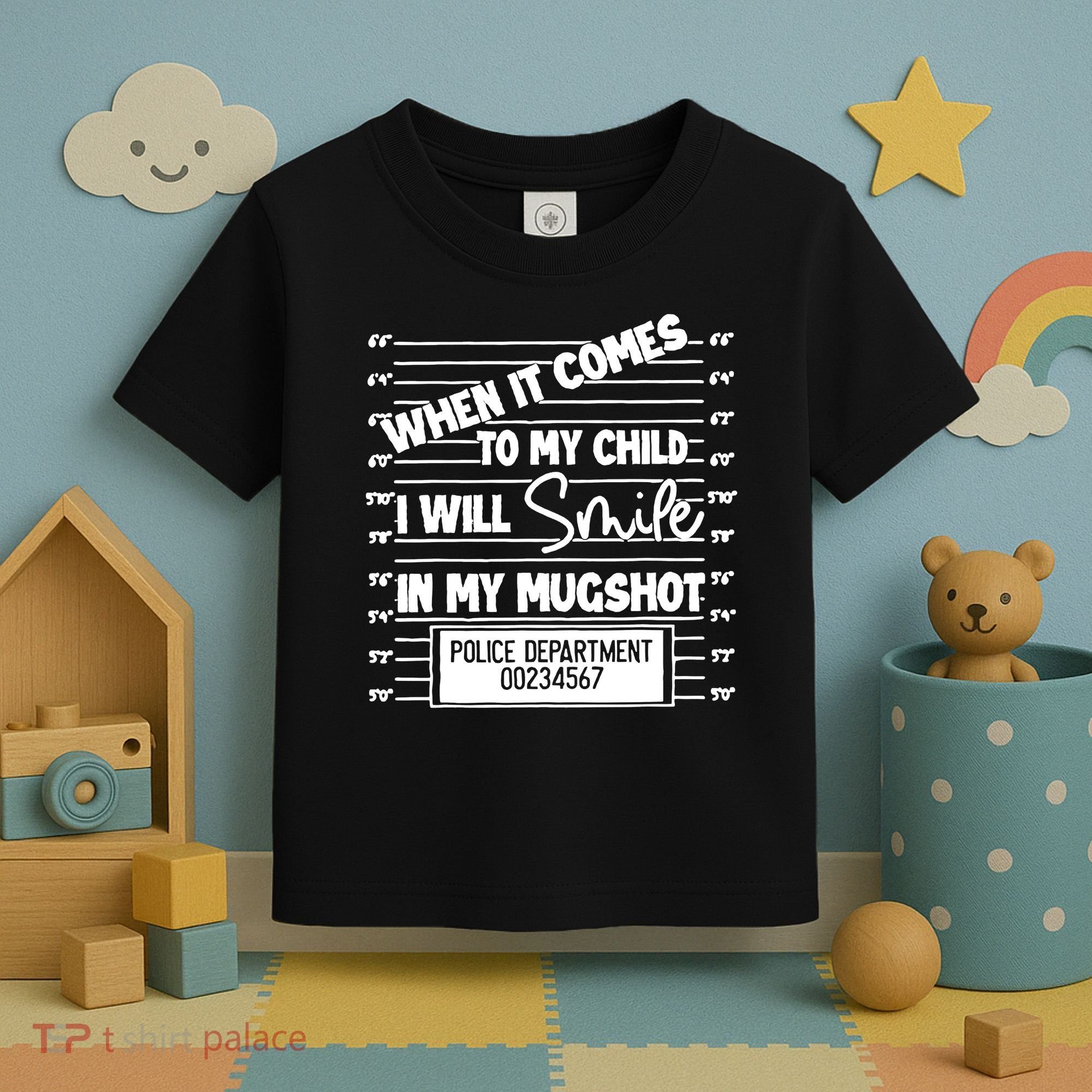 When It Comes To My Child I Will Smile In My Mugshot Toddler T-Shirt