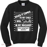 When It Comes To My Child I Will Smile In My Mugshot Kids Sweatshirt thumb 0