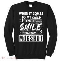 When It Comes To My Child I Will Smile In My Mugshot Sweatshirt thumb 0