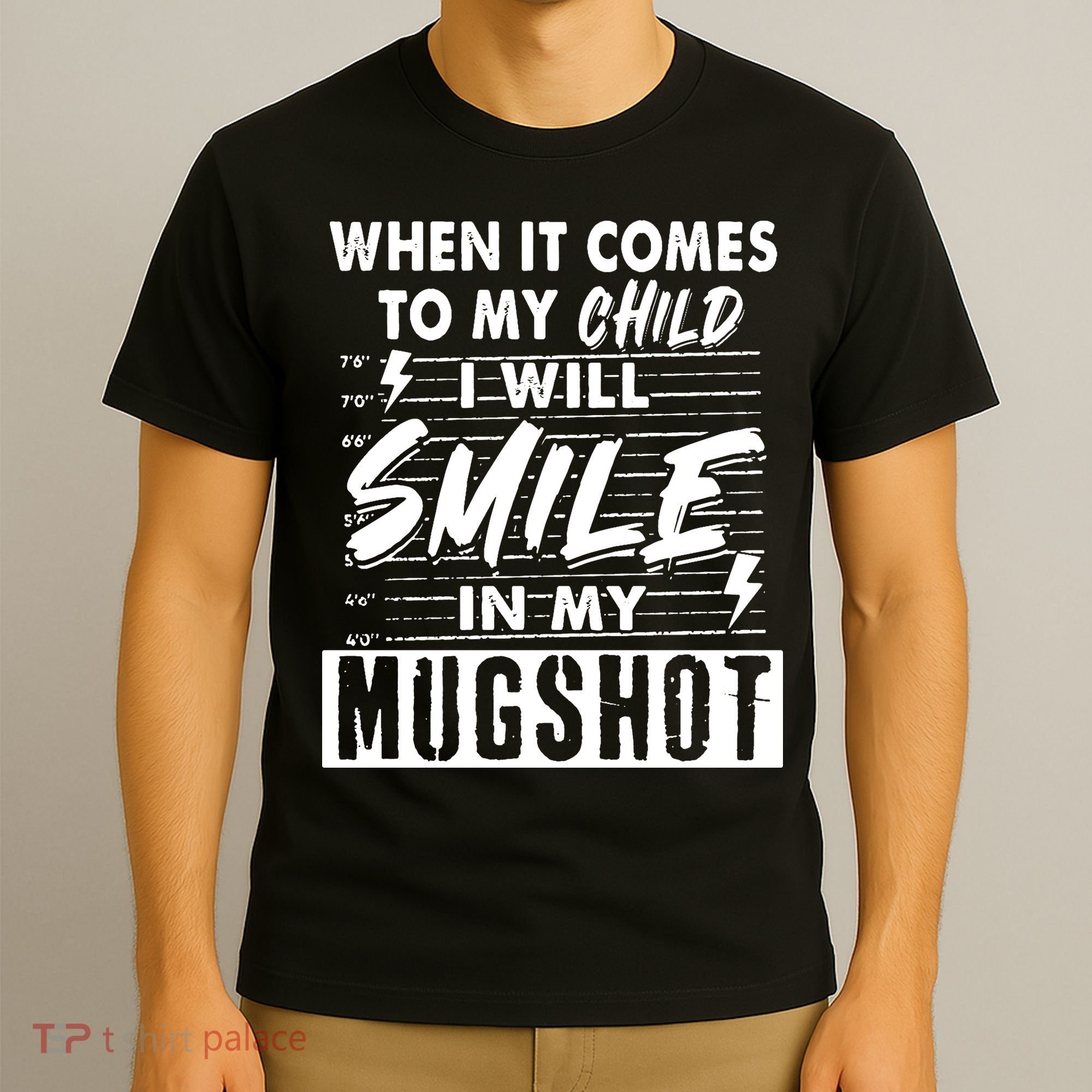 When It Comes To My Child I Will Smile In My Mugshot T-Shirt