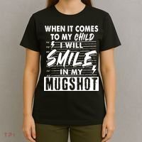 When It Comes To My Child I Will Smile In My Mugshot T-Shirt thumb 4