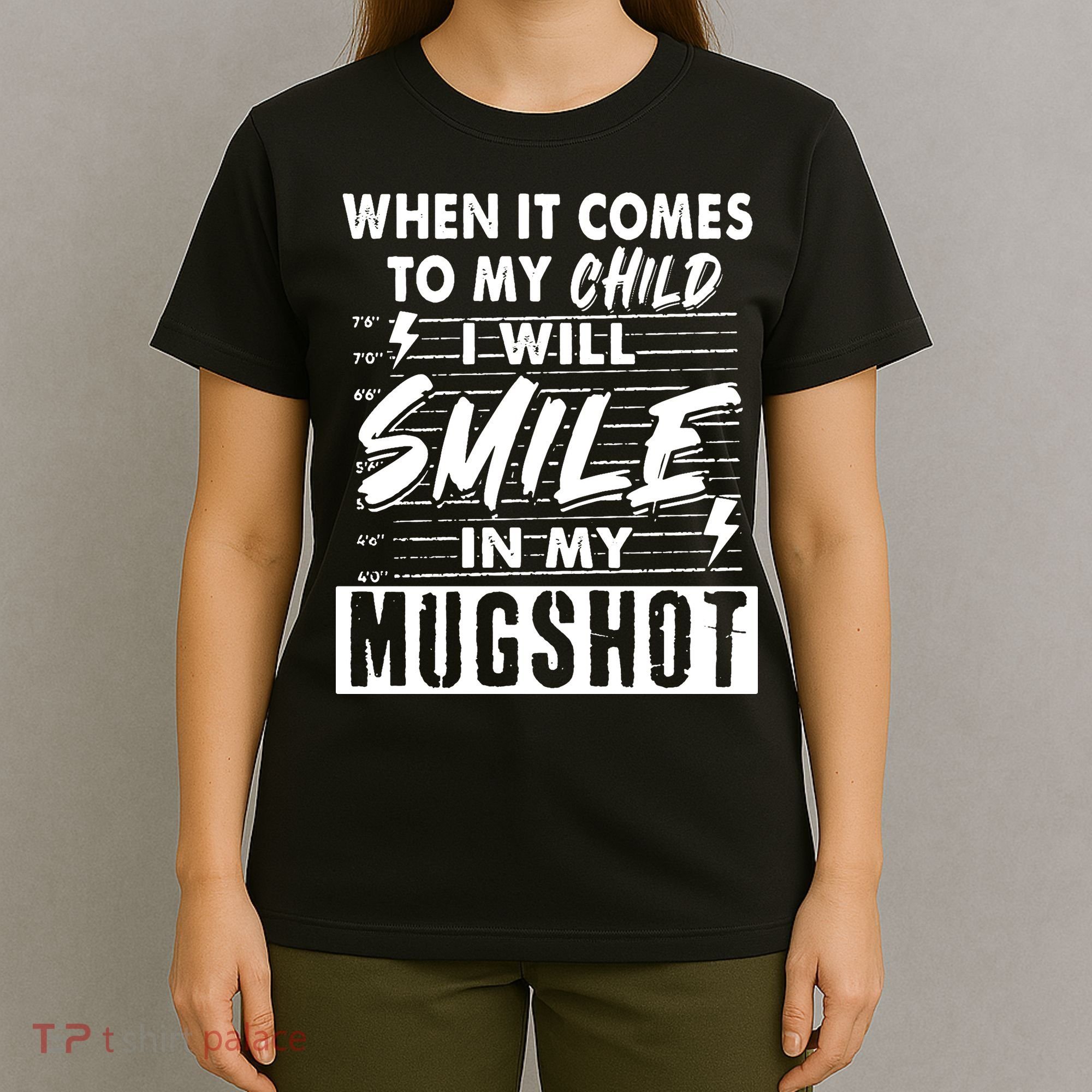 When It Comes To My Child I Will Smile In My Mugshot T-Shirt