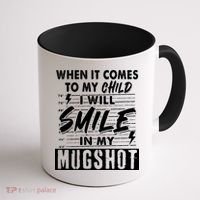 When It Comes To My Child I Will Smile In My Mugshot Coffee Mug thumb 1