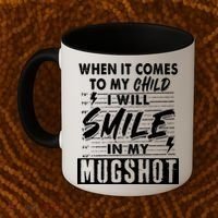 When It Comes To My Child I Will Smile In My Mugshot Coffee Mug thumb 2