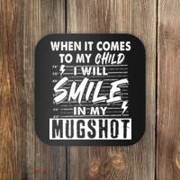When It Comes To My Child I Will Smile In My Mugshot Coaster thumb 0