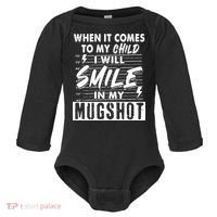 When It Comes To My Child I Will Smile In My Mugshot Baby Long Sleeve Bodysuit thumb 0