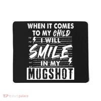 When It Comes To My Child I Will Smile In My Mugshot Mousepad thumb 0