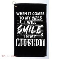 When It Comes To My Child I Will Smile In My Mugshot Golf Towel thumb 0