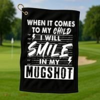 When It Comes To My Child I Will Smile In My Mugshot Golf Towel thumb 1