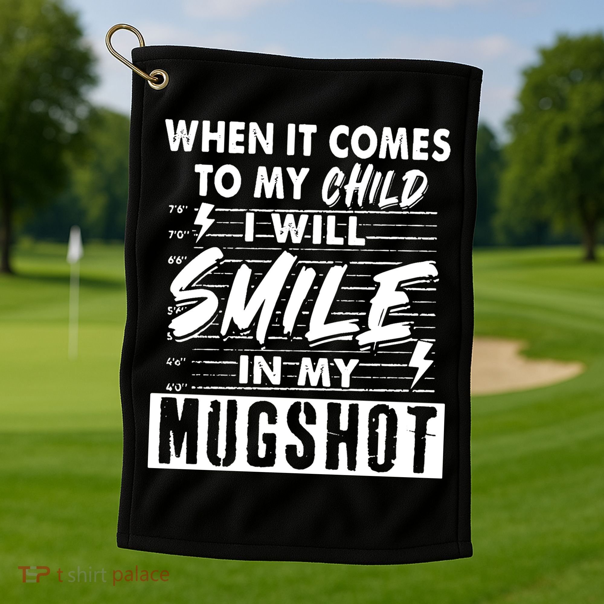 When It Comes To My Child I Will Smile In My Mugshot Golf Towel