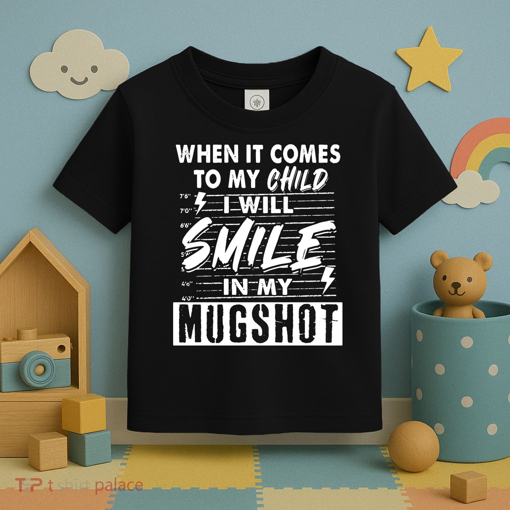When It Comes To My Child I Will Smile In My Mugshot Toddler T-Shirt