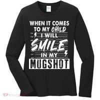 When It Comes To My Child I Will Smile In My Mugshot Women's Long Sleeve Shirt thumb 0