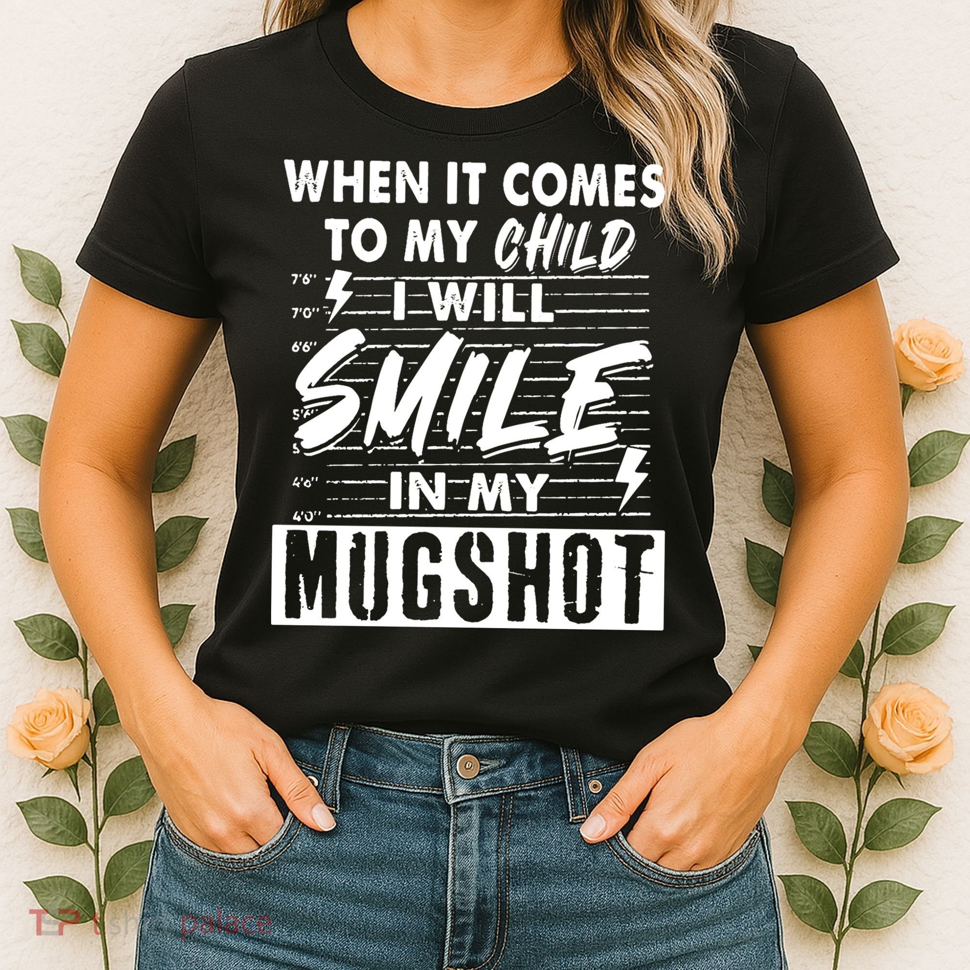 When It Comes To My Child I Will Smile In My Mugshot Women's T-Shirt