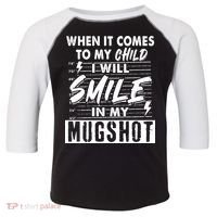 When It Comes To My Child I Will Smile In My Mugshot Toddler Fine Jersey T-Shirt thumb 0