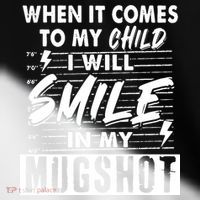 When It Comes To My Child I Will Smile In My Mugshot Toddler Fine Jersey T-Shirt thumb 2