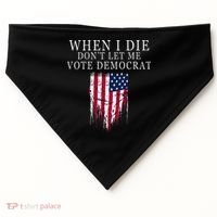 When I Die DonT Let Me Vote Democrat USA-Made Doggie Bandana thumb 0