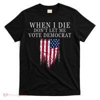 When I Die DonT Let Me Vote Democrat T-Shirt thumb 0