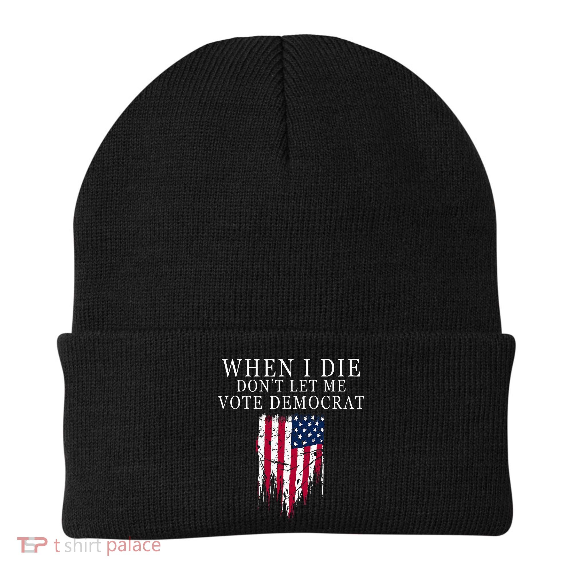 When I Die DonT Let Me Vote Democrat Beanie