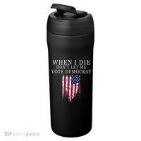 When I Die DonT Let Me Vote Democrat 24oz Duet Stainless Steel Tumbler thumb 3