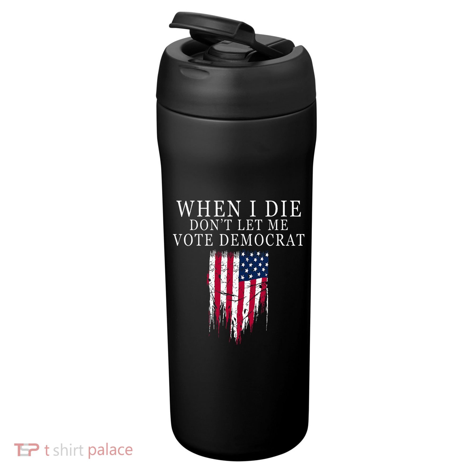 When I Die DonT Let Me Vote Democrat 24oz Duet Stainless Steel Tumbler