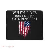 When I Die DonT Let Me Vote Democrat Mousepad thumb 0