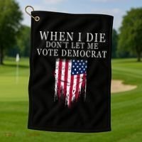 When I Die DonT Let Me Vote Democrat Golf Towel thumb 1