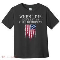 When I Die DonT Let Me Vote Democrat Toddler T-Shirt thumb 0