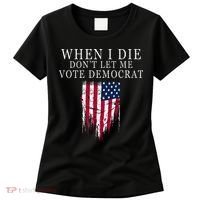 When I Die DonT Let Me Vote Democrat Women's T-Shirt thumb 0