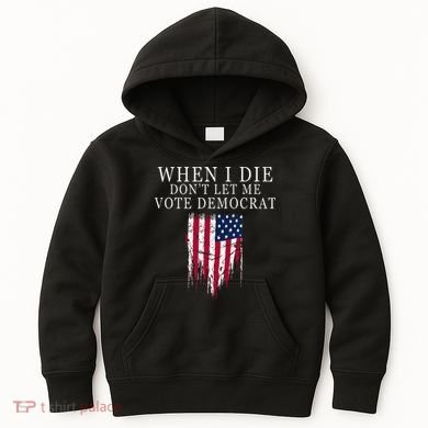 When I Die DonT Let Me Vote Democrat Kids Hoodie