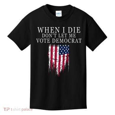 When I Die DonT Let Me Vote Democrat Kids T-Shirt