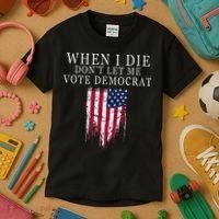 When I Die DonT Let Me Vote Democrat Kids T-Shirt thumb 3