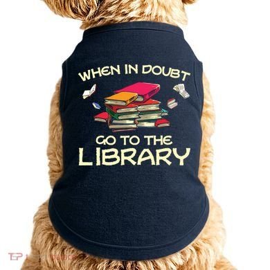 When In Doubt Go To The Library Book Lovers Doggie Tank