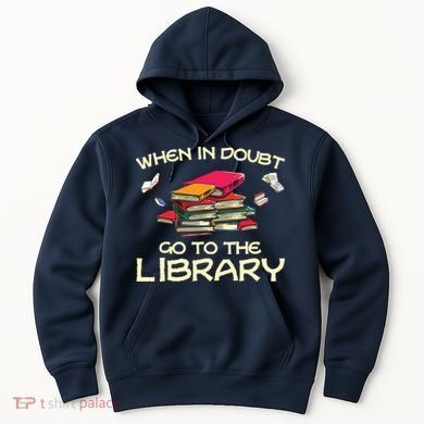 When In Doubt Go To The Library Book Lovers Hoodie