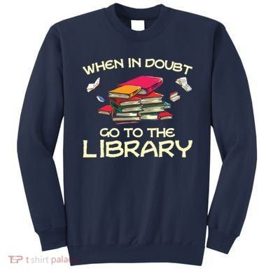 When In Doubt Go To The Library Book Lovers Sweatshirt