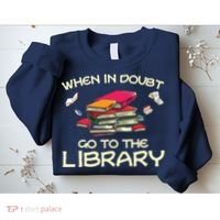 When In Doubt Go To The Library Book Lovers Sweatshirt thumb 2