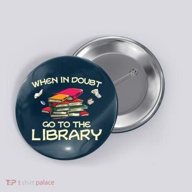 When In Doubt Go To The Library Book Lovers Button