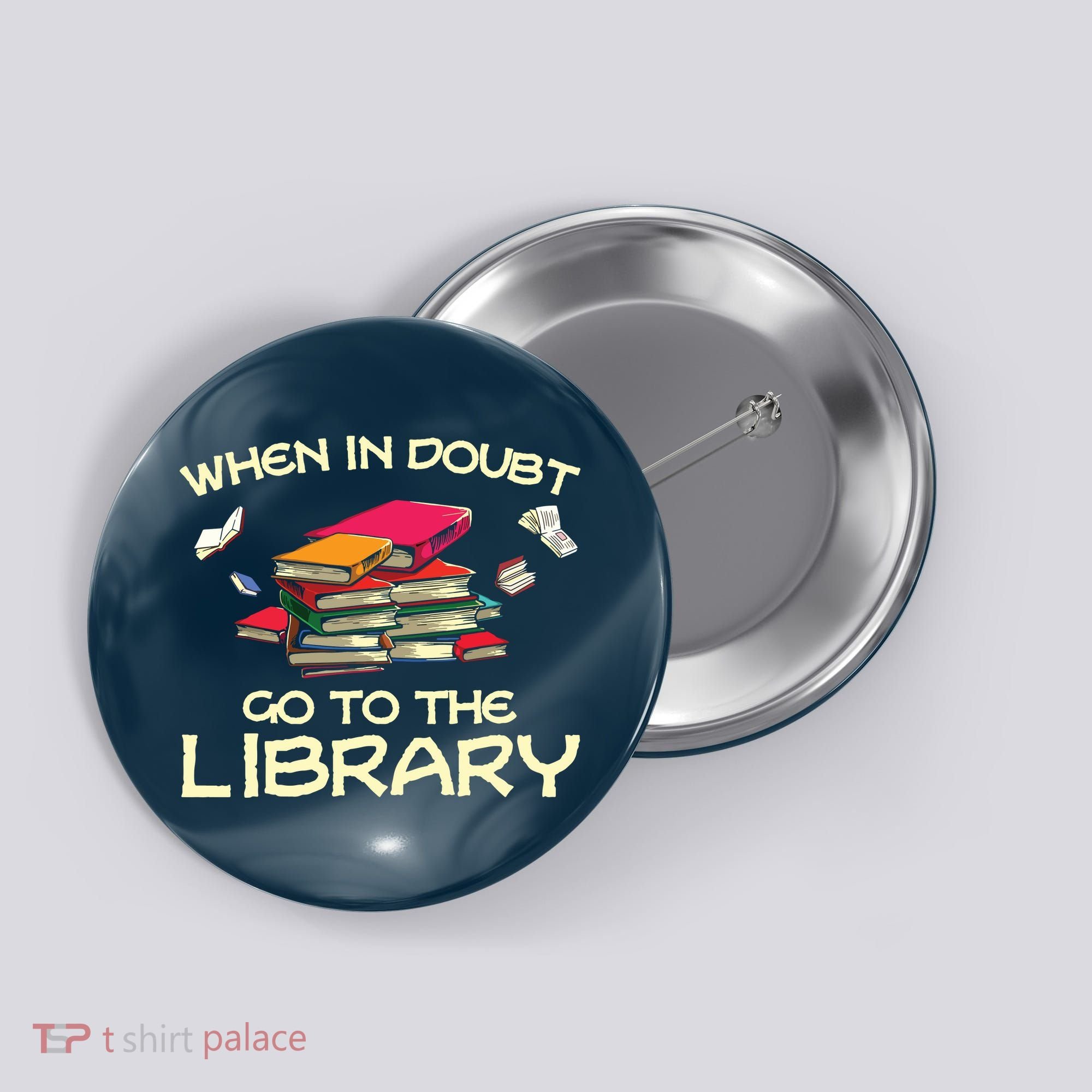When In Doubt Go To The Library Book Lovers Button