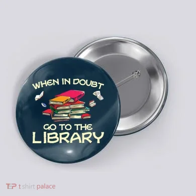 When In Doubt Go To The Library Book Lovers Button