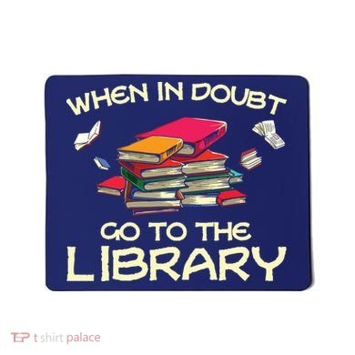 When In Doubt Go To The Library Book Lovers Mousepad